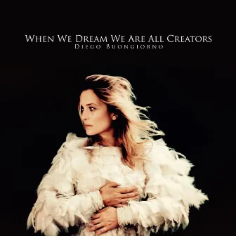 When We Dream We Are All Creators by Diego Buongiorno