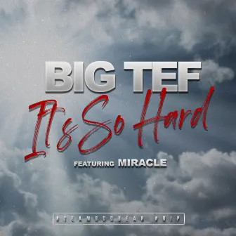 Its So Hard by Big Tef