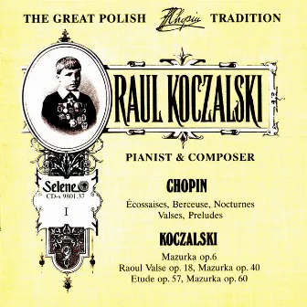 The Great Polish Chopin Tradition: Raul Koczalski vol. 1 by Raul Koczalski