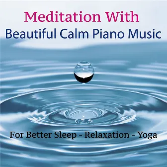 Meditation with Beautiful Calm Piano Music for Better Sleep, Relaxation, Yoga by Mila