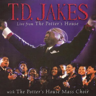 Live from the Potter's House (feat. the Potter's House Mass Choir) by T.D. Jakes