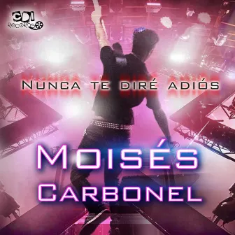 Nunca Te Dire Adios by Moisés Carbonel