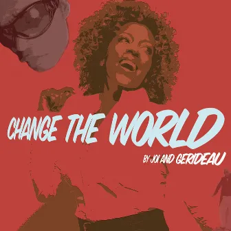 Change the World by Gerideau