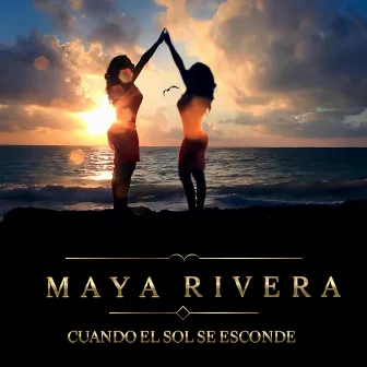 Cuando el Sol Se Esconde by Maya Rivera