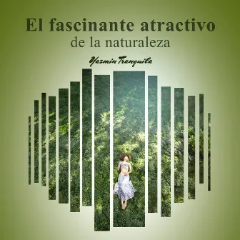 El fascinante atractivo de la naturaleza by Yazmin Tranquila