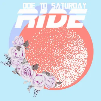 Ride by Ode To Saturday