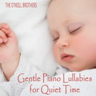 Gentle Piano Lullabies for Quiet Time by The O'Neill Brothers