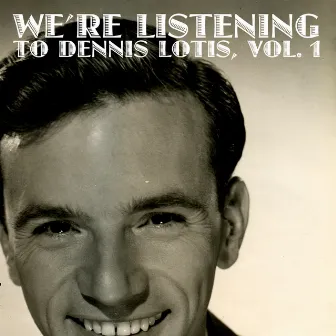 We're Listening Dennis Lotis, Vol. 1 by Dennis Lotis