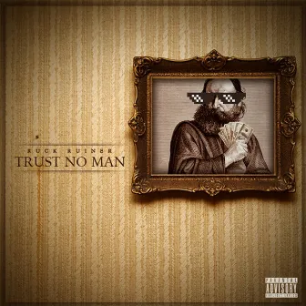 Trust No Man by Ruck Ruiner