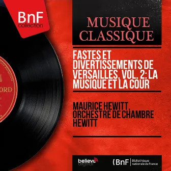 Fastes et divertissements de Versailles, vol. 2: La musique et la Cour (Mono Version) by Orchestre de chambre Hewitt