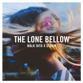 Walk into a Storm by The Lone Bellow