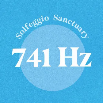 741 Hz by Solfeggio Sanctuary