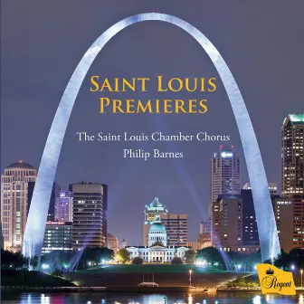 Saint Louis Premieres: New Choral Works Commissioned by the Saint Louis Chamber Chorus by Philip Barnes