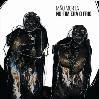 No Fim Era o Frio by Mão Morta