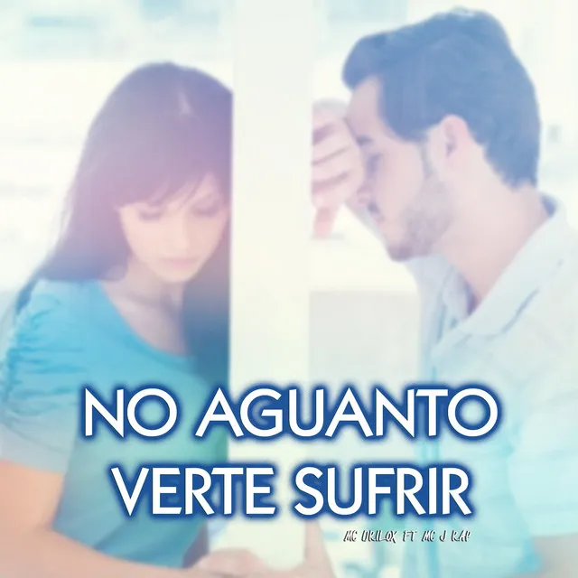 No Aguanto Verte Sufrir