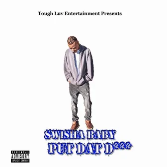 Put Dat D*** by Swisha Baby