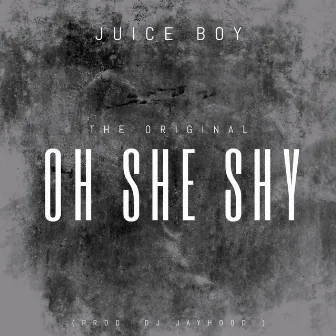 OH SHE SHY by Juice Boy