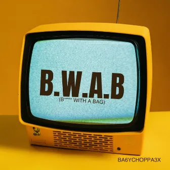 B.W.A.B (Bitch With A Bag) by Unknown Artist