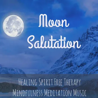 Moon Salutation - Healing Spirit Free Therapy Mindfulness Meditation Music with Instrumental New Age Binaural Sounds by Wellness Shades