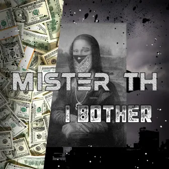 I Bother by Mister TH