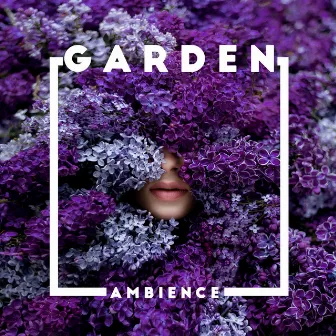 Garden Ambience - Relaxing Sounds of Nature with Calming New Age Music by Garden Music Academy