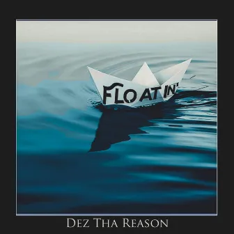 Floatin by Dez Tha Reason