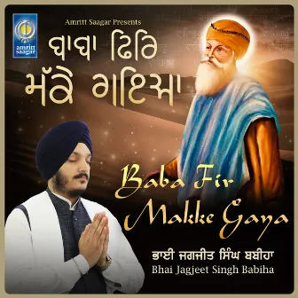 Baba Fir Makke Gaya by Bhai Jagjeet Singh Babiha