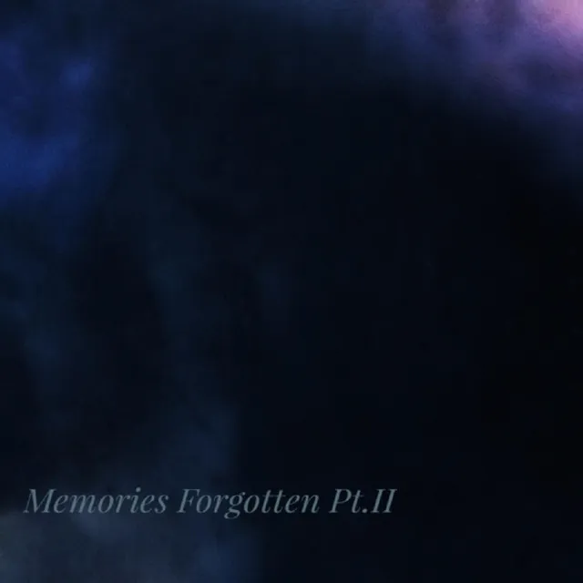 Memories Forgotten, Pt. II