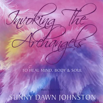 Invoking the Archangels - To Heal Mind, Body and Soul by Sunny Dawn Johnston