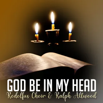 God Be in My Head by Rodolfus Choir