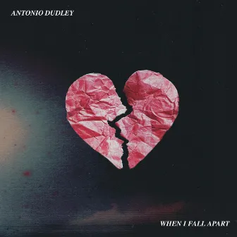 When I Fall Apart by Antonio Dudley