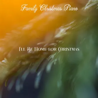 I'll Be Home for Christmas by Family Christmas Piano