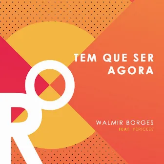 Tem Que Ser Agora by Walmir Borges