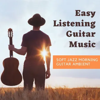 Easy Listening Guitar Music: Soft Jazz Morning Guitar Ambient by Unknown Artist