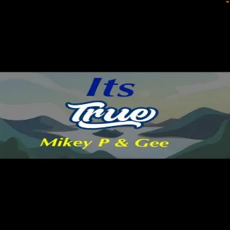 It's True by Mikey P