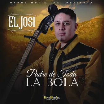 El Padre de Toda la Bola by El Josi