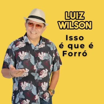 Isso É Que É Forró by Luiz Wilson