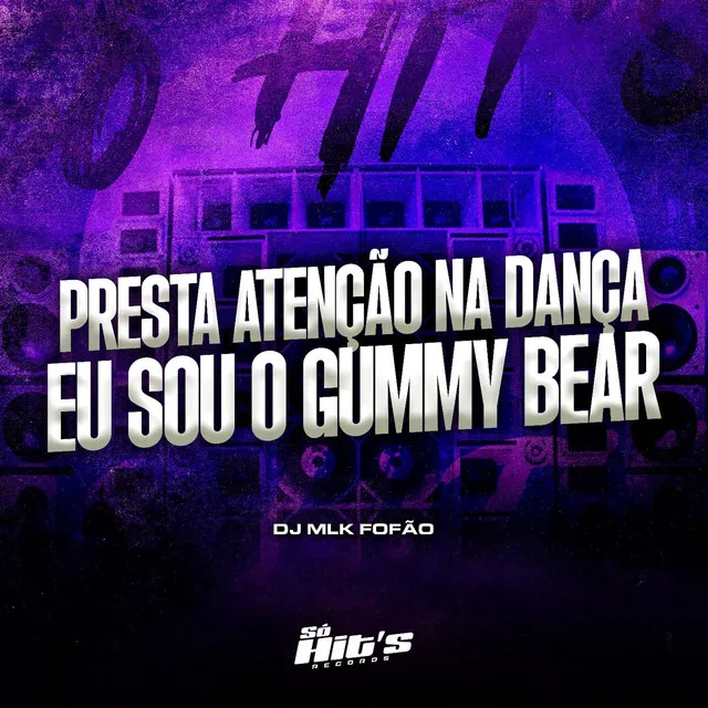 Presta Atenção na Dança eu Sou o Gummy Bear