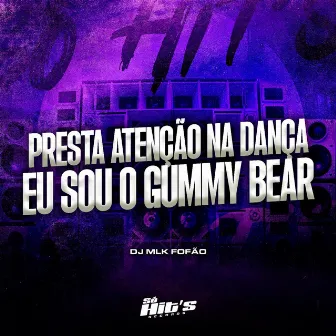 Presta Atenção na Dança eu Sou o Gummy Bear by DJ MLK FOFÂO