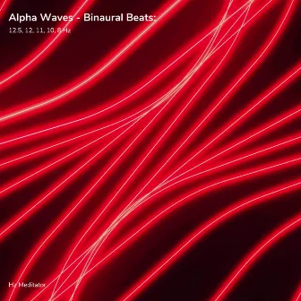 Alpha Waves - Binaural Beats: 12.5, 12, 11, 10, 8 Hz by Hz Meditator