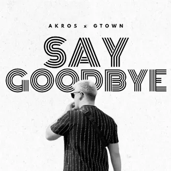 Say Goodbye by GTown