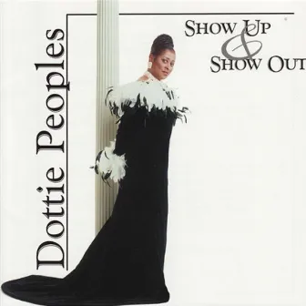 Show Up & Show Out by Dottie Peoples