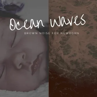 Ocean Waves, Brown Noise for Newborn by Piano for Babies