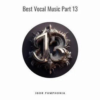 Best Vocal Music Part 13 by Igor Pumphonia