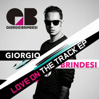 Love On The Track Ep by Giorgio Brindesi