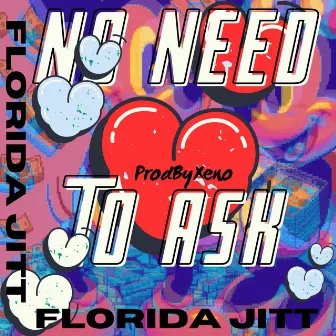 No Need To Ask by Florida Jitt