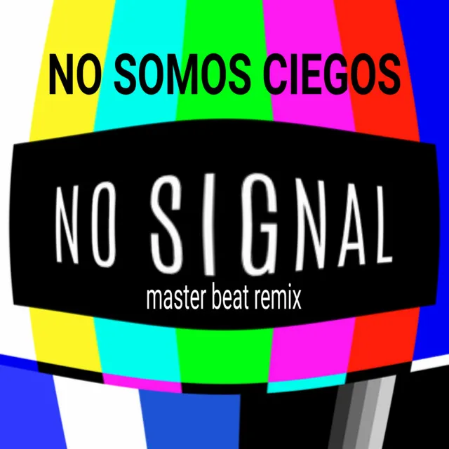 No Signal - No Somos Ciegos