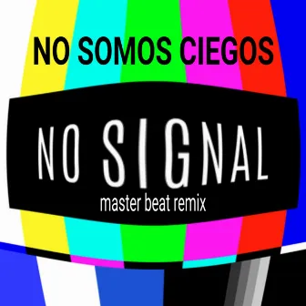 No Signal - No Somos Ciegos by Poly Gore