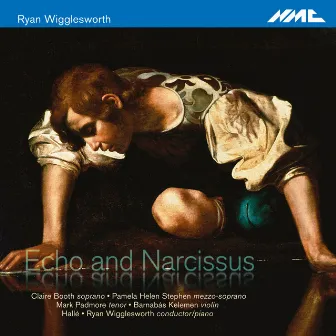 Ryan Wigglesworth: Echo and Narcissus by Ryan Wigglesworth