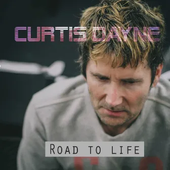 Road to Life by Curtis Dayne